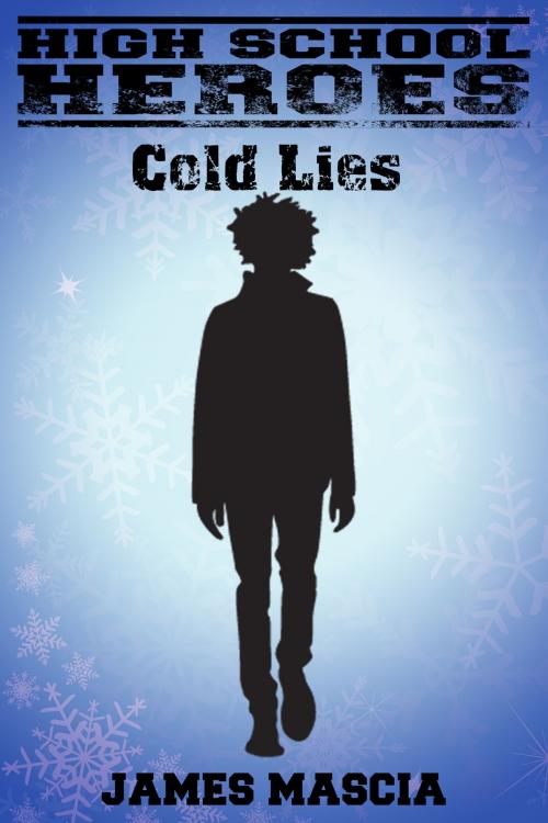 Cover of the book High School Heroes: Cold Lies by James Mascia, James Mascia