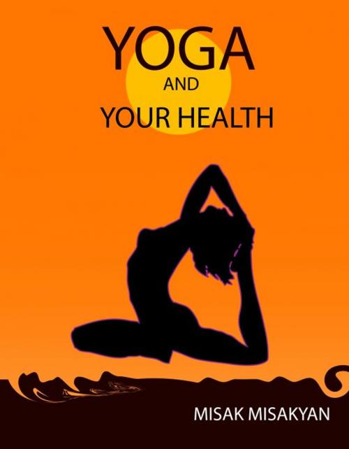 Cover of the book Yoga and Your Health by Misak Misakyan, Misak Misakyan
