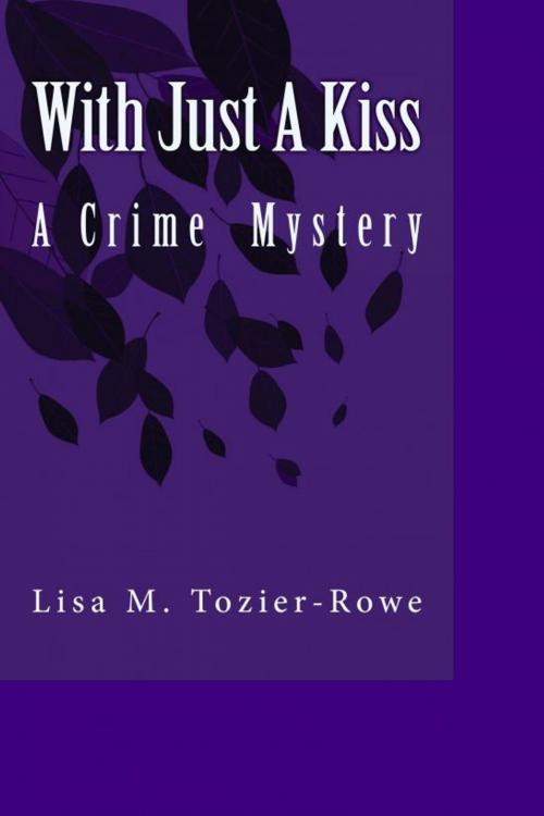 Cover of the book With Just A Kiss by Lisa M Tozier- Rowe, Lisa M Tozier- Rowe