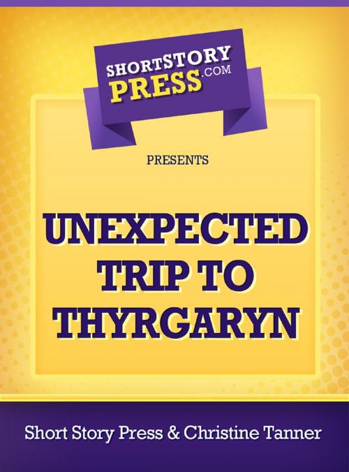 Cover of the book Unexpected Trip To Thyrgaryn by Christine Tanner, Short Story Press