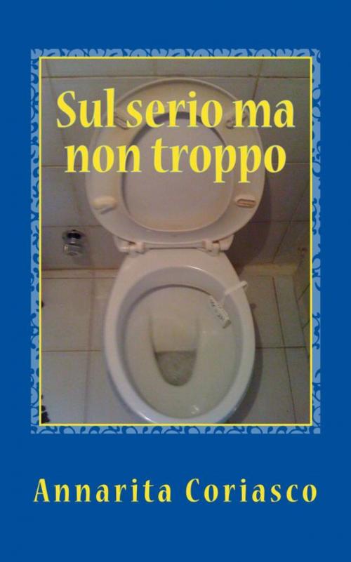 Cover of the book Sul serio ma non troppo by Annarita Coriasco, Annarita Coriasco