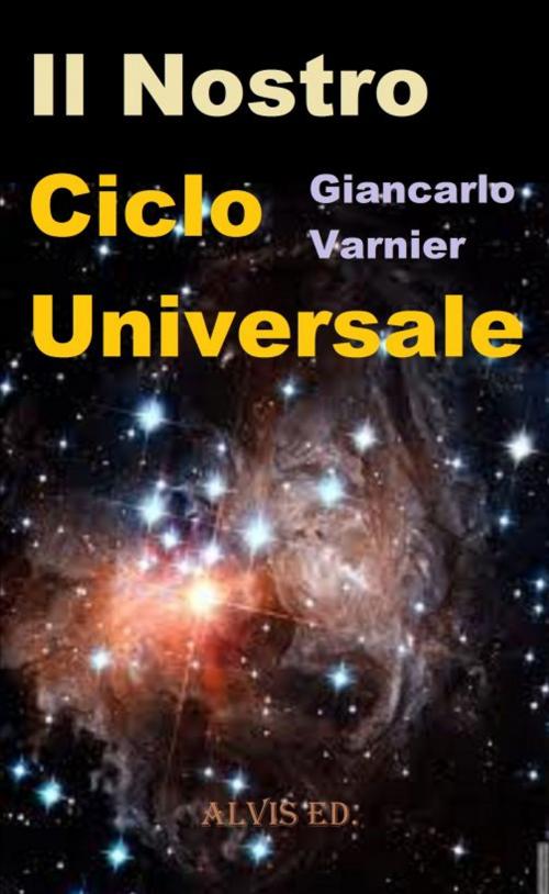 Cover of the book Il Nostro Ciclo Universale by Giancarlo Varnier, ALVIS International Editions