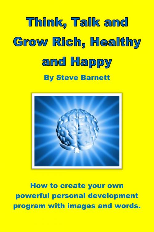 Cover of the book Think, Talk and Grow Rich, Healthy and Happy by Steve Barnett, Steve Barnett
