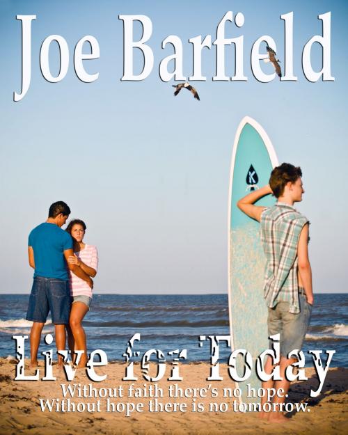 Cover of the book Live For Today by Joe Barfield, Joe Barfield