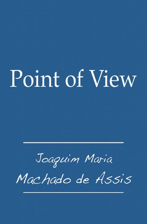 Cover of the book Point of View by Joaquim Maria Machado de Assis, Fario