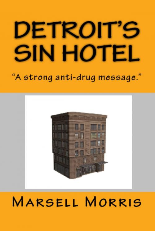 Cover of the book Detroit's Sin Hotel by Marsell Morris, Marsell Morris