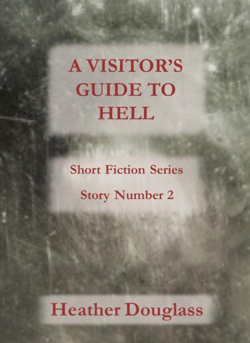 Cover of the book A Visitor's Guide to Hell by Heather Douglass, Heather Douglass
