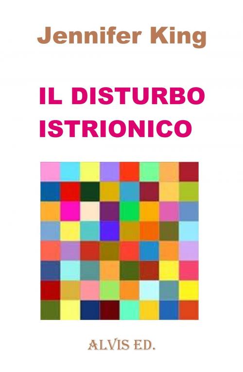 Cover of the book Il Disturbo Istrionico by Jennifer King, ALVIS International Editions