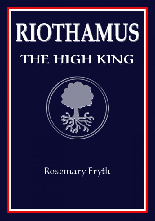 Cover of the book The High King: Book Two of the 'Riothamus' trilogy by Rosemary Fryth, Rosemary Fryth