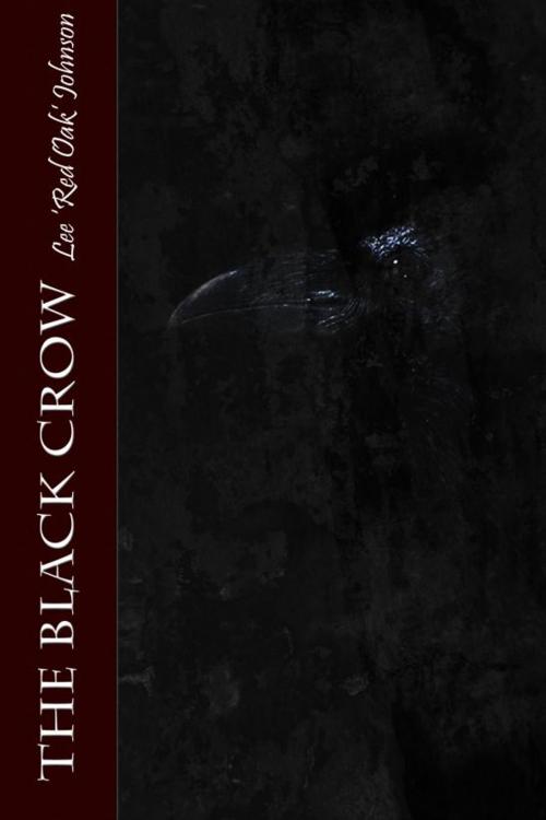 Cover of the book The Black Crow by Lee 'Red Oak' Johnson, Lee 'Red Oak' Johnson
