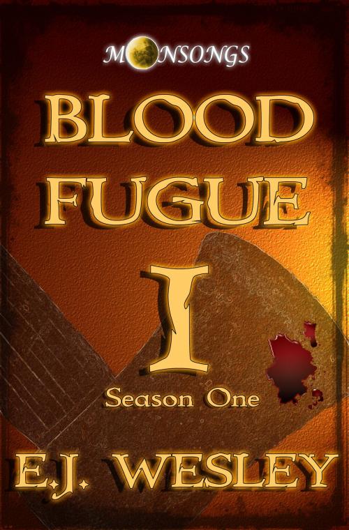 Cover of the book Blood Fugue, Moonsongs Book 1 by E.J. Wesley, E.J. Wesley