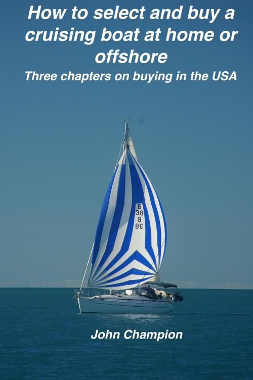 Cover of the book How to Select and Buy a Cruising Boat at Home or Offshore. by John Champion, John Champion
