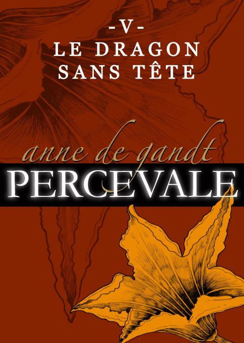 Cover of the book Percevale: V. Le Dragon sans tête by Anne de Gandt, Anne de Gandt