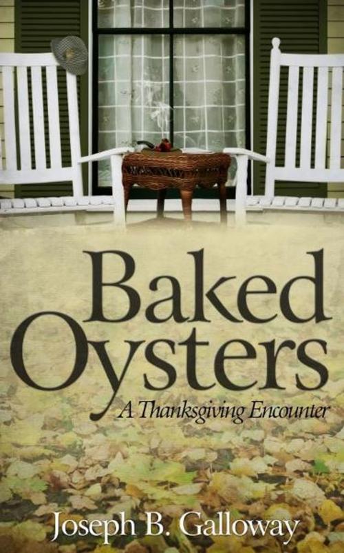 Cover of the book Baked Oysters: A Thanksgiving Encounter by Joseph Galloway, Joseph Galloway