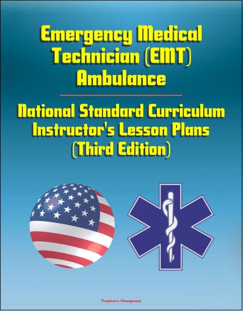 Cover of the book Emergency Medical Technician (EMT) Ambulance: National Standard Curriculum Instructor's Lesson Plans (Third Edition) by Progressive Management, Progressive Management