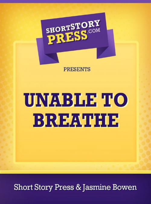Cover of the book Unable To Breathe by Jasmine Bowen, Short Story Press