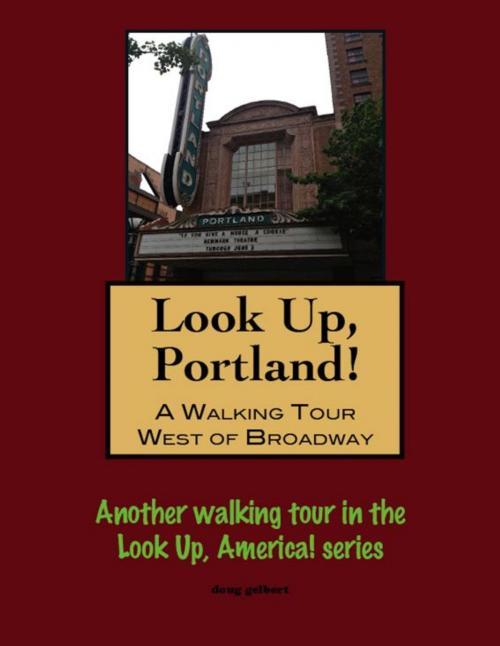 Cover of the book Look Up, Portland, Oregon! A Walking Tour West of Broadway by Doug Gelbert, Doug Gelbert