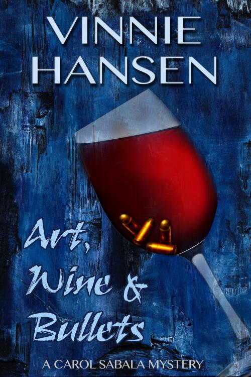 Cover of the book Art, Wine & Bullets by Vinnie Hansen, Vinnie Hansen