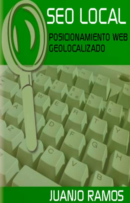 Cover of the book SEO local. Posicionamiento web geolocalizado by Juanjo Ramos, Juanjo Ramos