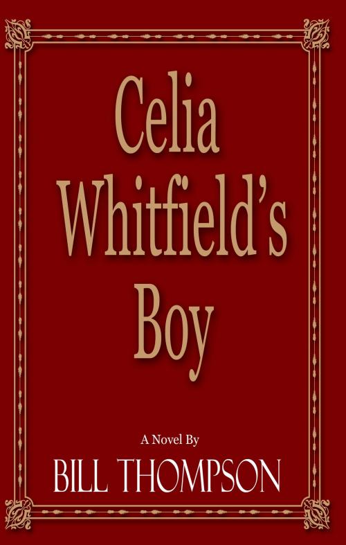 Cover of the book Celia Whitfield's Boy by Bill Thompson, Second Wind Publishing, LLC