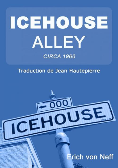 Cover of the book Icehouse Alley by Erich von Neff, Erich von Neff