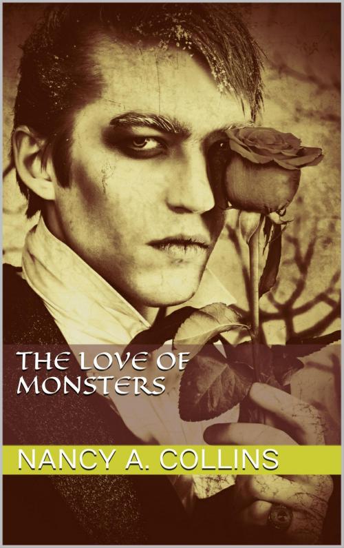 Cover of the book The Love of Monsters by Nancy A. Collins, Nancy A. Collins