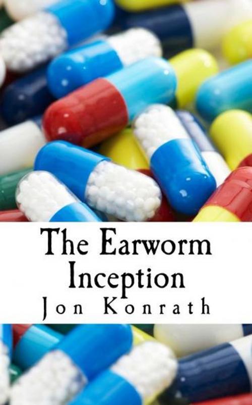 Cover of the book The Earworm Inception by Jon Konrath, Jon Konrath