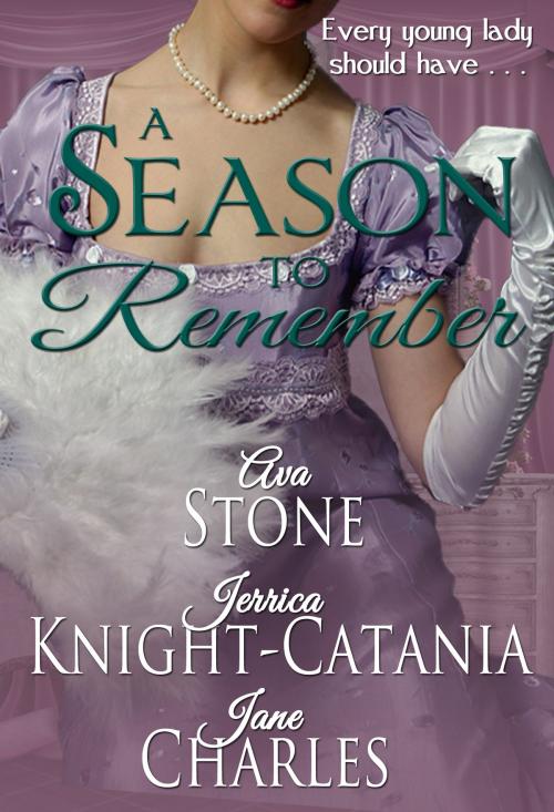 Cover of the book A Season to Remember (A Regency Season Book) by Ava Stone, Jane Charles, Jerrica Knight-Catania, Jerrica Knight-Catania