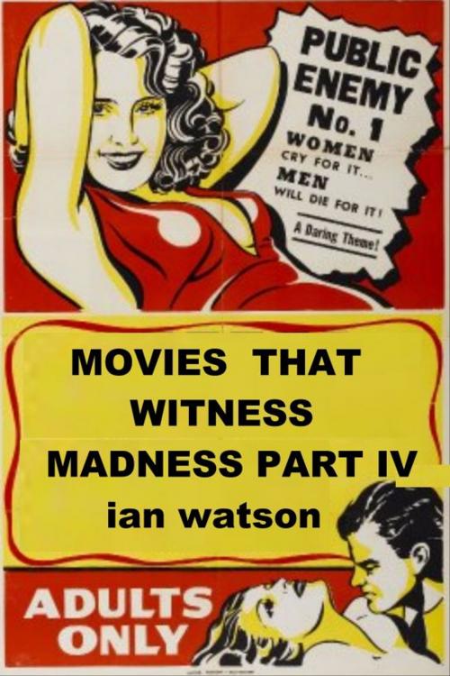 Cover of the book Movies That Witness Madness Part IV by Ian Watson, Ian Watson