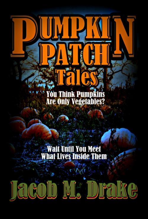 Cover of the book Pumpkin Patch Tales by Jacob M. Drake, Crescent Suns Publishing