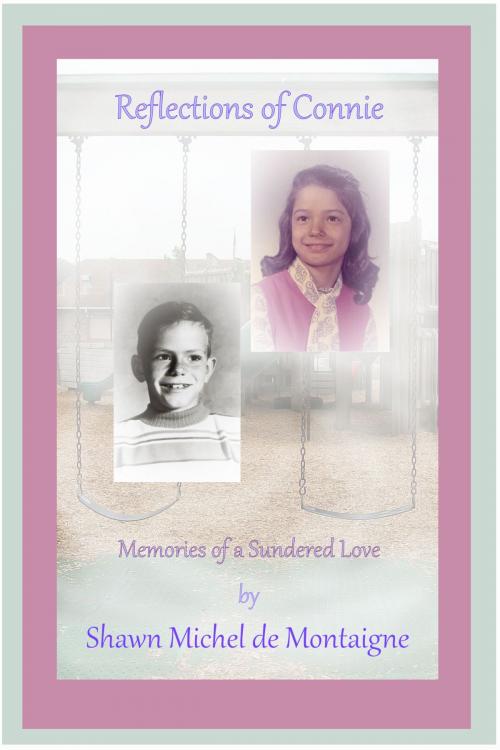 Cover of the book Reflections of Connie: Memories of a Sundered Love by Shawn Michel de Montaigne, Shawn Michel de Montaigne