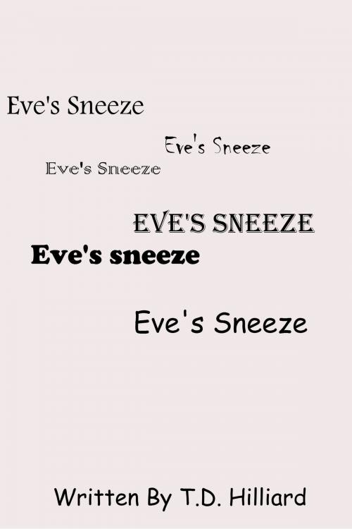 Cover of the book Eve's Sneeze by T. D. Hilliard, T. D. Hilliard