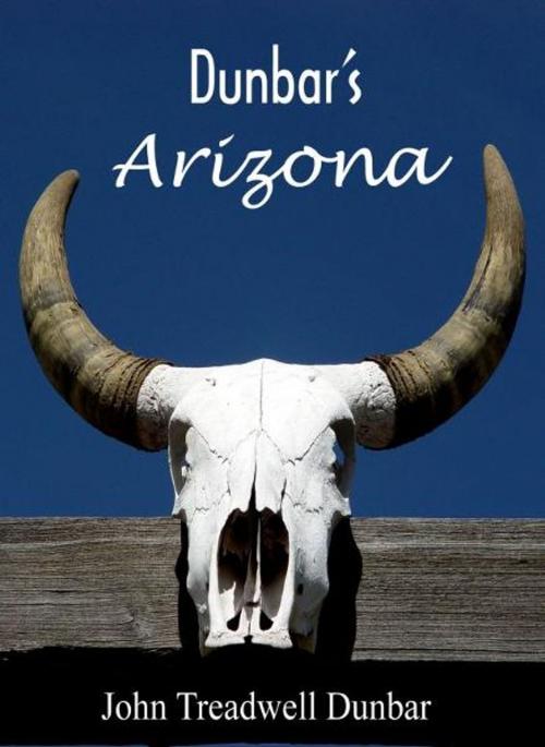 Cover of the book Dunbar's Arizona by John Treadwell Dunbar, John Treadwell Dunbar