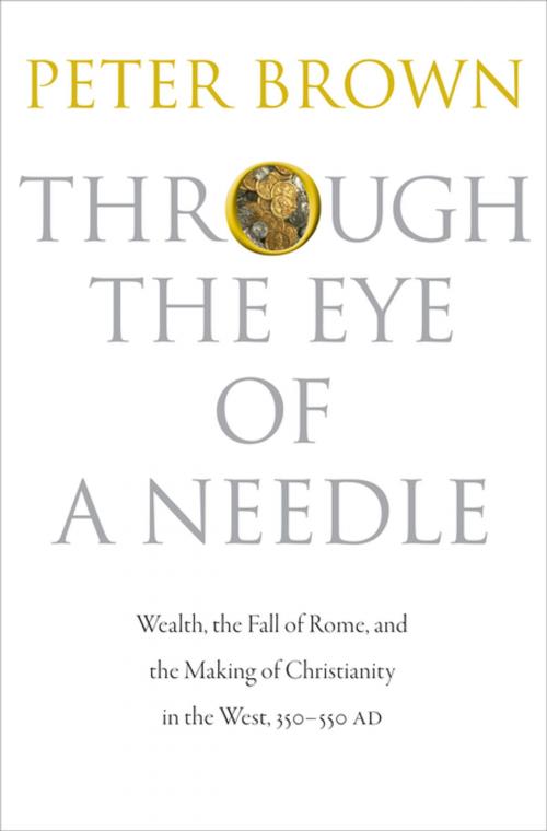 Cover of the book Through the Eye of a Needle by Peter Brown, Princeton University Press
