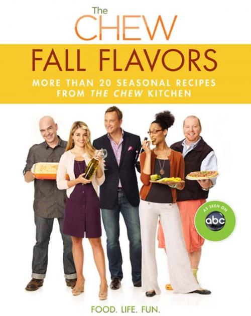 Cover of the book Chew: Fall Flavors, The by Mario Batali, Gordon Elliott, Daphne Oz, Michael Symon, Carla Hall, Clinton Kelly, The Chew, Disney Book Group
