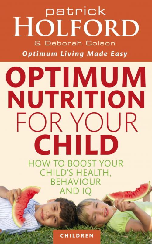 Cover of the book Optimum Nutrition For Your Child by Patrick Holford, Deborah Colson, Little, Brown Book Group