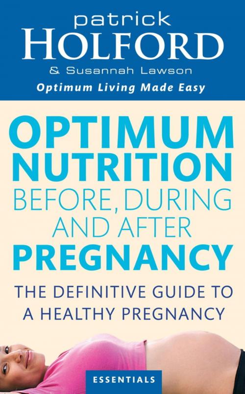 Cover of the book Optimum Nutrition Before, During And After Pregnancy by Patrick Holford, Susannah Lawson, Little, Brown Book Group