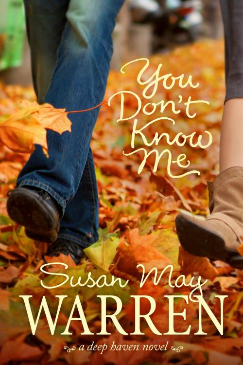 Cover of the book You Don't Know Me by Susan May Warren, Tyndale House Publishers, Inc.