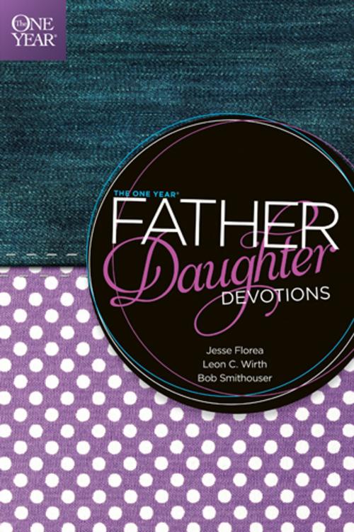 Cover of the book The One Year Father-Daughter Devotions by Jesse Florea, Leon C. Wirth, Bob Smithouser, Tyndale House Publishers, Inc.