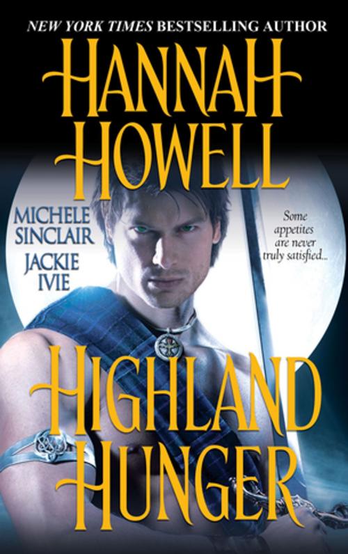 Cover of the book Highland Hunger by Hannah Howell, Michele Sinclair, Jackie Ivie, Zebra Books