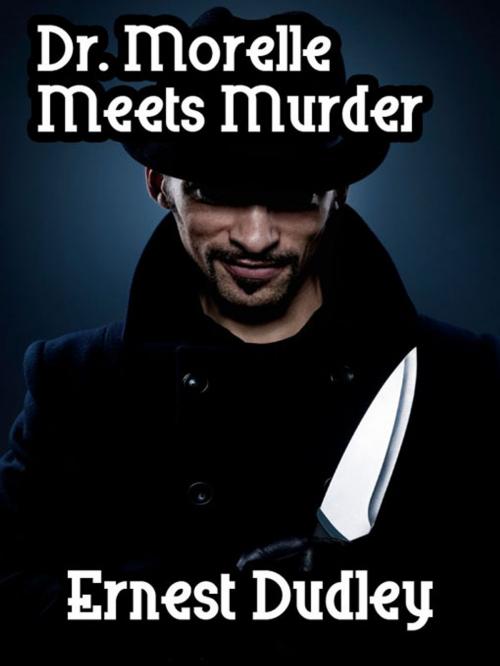 Cover of the book Dr. Morelle Meets Murder: Classic Crime Stories by Ernest Dudley, Wildside Press LLC