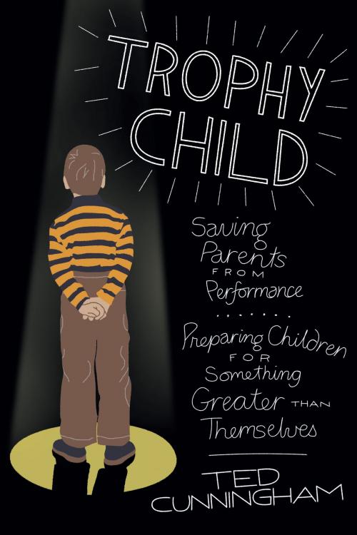 Cover of the book Trophy Child by Ted Cunningham, David C Cook