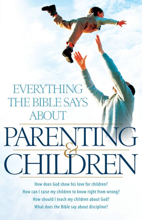 Cover of the book Everything the Bible Says About Parenting and Children by , Baker Publishing Group