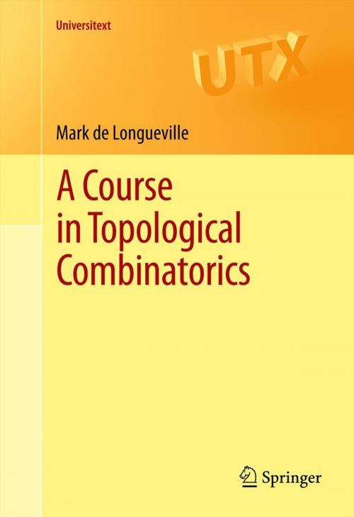 Cover of the book A Course in Topological Combinatorics by Mark de Longueville, Springer New York
