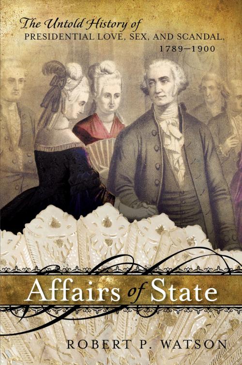 Cover of the book Affairs of State by Robert P. Watson, Lynn University; author of Affairs of State, The Presidents’ Wives, and America’s First Crisis, Rowman & Littlefield Publishers