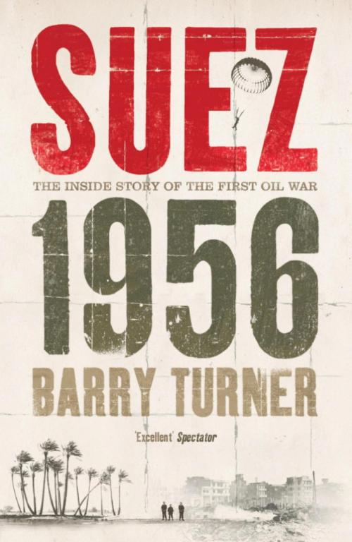 Cover of the book Suez 1956: The Inside Story of the First Oil War by Barry Turner, Hodder & Stoughton