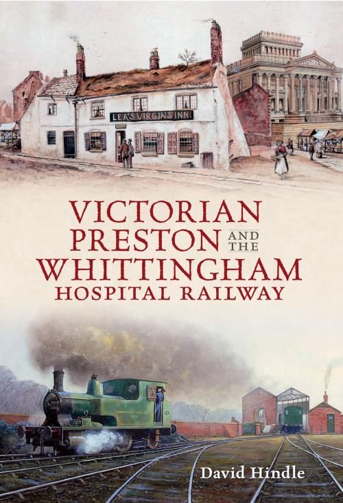 Cover of the book Victorian Preston & the Whittingham Hospital Railway by David John Hindle, Amberley Publishing