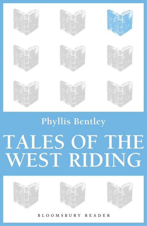 Cover of the book Tales of the West Riding by Phyllis Bentley, Bloomsbury Publishing