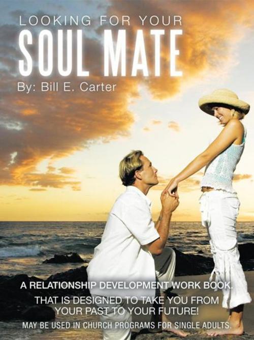 Cover of the book Looking for Your Soul Mate by Bill E. Carter, WestBow Press
