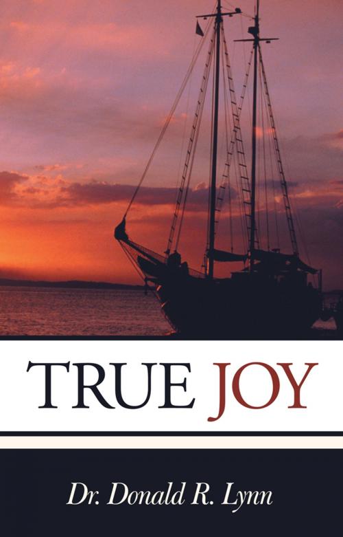 Cover of the book True Joy by Dr. Donald R. Lynn, WestBow Press